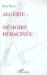 Algérie. Mémoire déracinée - Mayer René