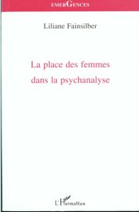 La place des femmes dans la psychanalyse - Fainsilber Liliane