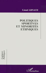 Politiques sportives et minorités ethniques. Le sport au service des politiques sociales à Lyon et à - Arnaud Lionel