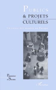 Publics & projets culturels. Un enjeu des musées en Europe - Ballé Catherine - Poulot Dominique - Clave Elisabe