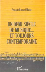 Un demi-siècle de musique... et toujours contemporaine - Mâche François-Bernard