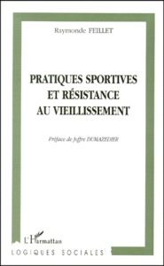 Pratiques sportives et résistance au vieillissement - Feillet Raymonde - Dumazedier Joffre