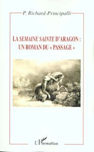 La Semaine sainte d'Aragon : un roman du "passage" - Richard-Principalli Patricia
