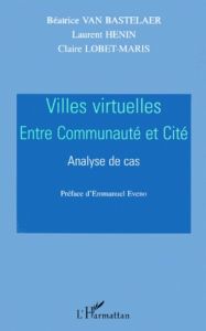 Villes virtuelles entre communauté et cité. Analyse de cas - Henin Laurent - Lobet-Maris Claire - Van Bastelaer