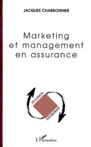 Marketing et management en assurance - Charbonnier Jacques