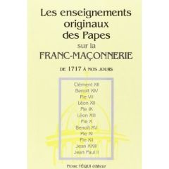 LES ENSEIGNEMENTS ORIGINAUX DES PAPES SUR LA FRANC MACONNERIE - EGLISE CATHOLIQUE