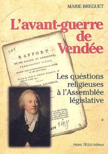 L'avant-guerre de Vendée. Les questions religieuses à l'Assemblée législative - Breguet Marie - Ardura Bernard