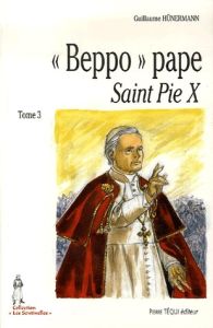 Beppo Pape Saint Pie X. Tome 3 - Hunermann Guillaume - Orange Alain d' - Grandclaud