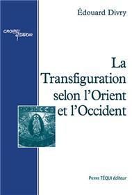 LA TRANSFIGURATION SELON L ORIENT ET L OCCIDENT - DIVRY EDOUARD