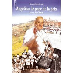 ANGELINO, LE PAPE DE LA PAIX - SAINT JEAN XXIII - CATTANEO, BERNARD