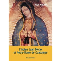 L'indien Juan Diego et Notre-Dame de Guadalupe - Mathiot Jean