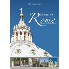 Richesses de Rome / Itinéraires culturels et spirituels - Perrin Dominique