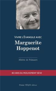 VIVRE L'EVANGILE AVEC MARGUERITE HOPPENOT - DE PALMAERT, ALBERIC