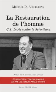 La restauration de l'homme. C.S. Lewis contre le scientisme - Aeschliman Michael - Le Fanu James - Darbon Hubert