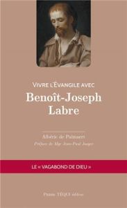 Vivre l'Evangile avec Benoît-Joseph Labre - Palmaert Albéric de