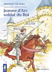 Jeanne d'Arc, soldat du roi - Vial-Andru Mauricette - Carré Catherine