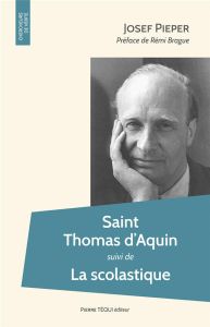 Saint Thomas d’Aquin suivi de La scolastique - Pieper Josef - Granier Jean - Brague Rémi