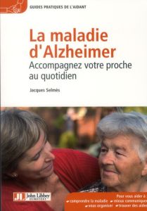 Maladie d'Alzheimer. Accompagner votre proche au quotidien - Selmès Jacques