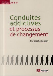 Conduites addictives et processus de changement - Lançon Christophe - Le Moal Michel