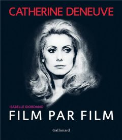 Catherine Deneuve film par film - Giordano Isabelle - Guetta Mathieu