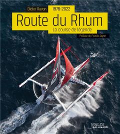 Route du Rhum, la course de légende. 1978-2022, Edition revue et augmentée - Ravon Didier - Joyon Francis