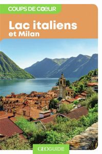 Lacs italiens et Milan - Glavet Anne-Sophie - Péraudin Laure - Innato Julie