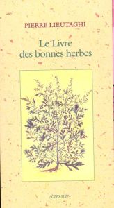 Le livre des bonnes herbes. 3ème édition - Lieutaghi Pierre