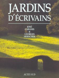 Jardins d'écrivains - Baridon Michel - Cabanis José - Herscher Georges