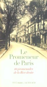 LE PROMENEUR DE PARIS. 10 promenades de la Rive droite - Godeau Jérôme - Besse Françoise - Paluel-marmont C