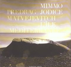 L'île Méditerranée - Jodice Mimmo - Matvejevitch Predrag