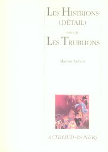 Les Histrions (détail). Suivi de Les Trublions - Aubert Marion