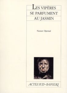 Les vipères se parfument au jasmin - Djemaï Nasser