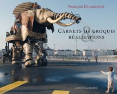 Carnets de croquis & réalisations. Edition bilingue français-anglais - Delarozière François