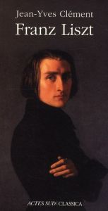 Franz Liszt. La Dispersion magnifique - Clément Jean-Yves