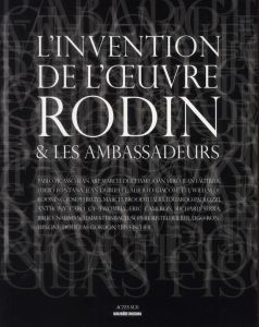 L'invention de l'oeuvre Rodin et les ambassadeurs - Viéville Dominique - Magnien Aline - Recht Roland