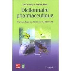 Dictionnaire pharmaceutique. Pharmacologie et chimie des médicaments - Landry Yves - Rival Yveline