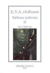 Tableaux nocturnes. Tome 2 - Hoffmann Ernst Theodor Amadeus - Forget Philippe