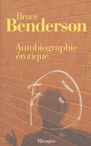 AUTOBIOGRAPHIE EROTIQUE - BENDERSON BRUCE