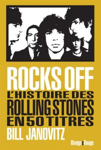 Rocks Off. L'histoire des Rolling Stones en 50 titres - Janovitz Bill - Cuesta Stan