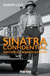 Sinatra Confidential. Showbiz, casinos & mafia, le rat pack à Las Vegas - Levy Shawn - Guichard Nicolas