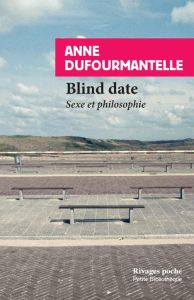Blind date. Sexe et philosophie - Dufourmantelle Anne