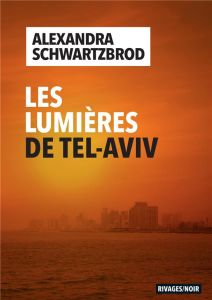 Les lumières de Tel-Aviv - Schwartzbrod Alexandra