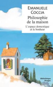 Philosophie de la maison. L'espace domestique et le bonheur - Coccia Emanuele - Texier Léo