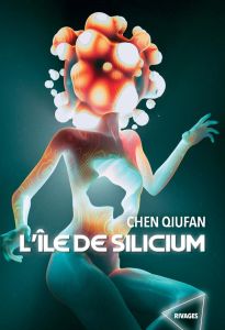 L'île de Silicium - Qiufan Chen - Gaffric Gwennaël