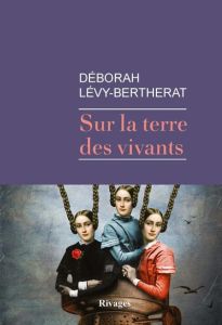 Sur la terre des vivants - Lévy-Bertherat Déborah