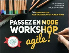 Passez en mode workshop agile ! 50 nouveaux ateliers pour améliorer l?'agilité de votre équipe - Moutot Jean-Michel - Autissier David - Duperret Fr
