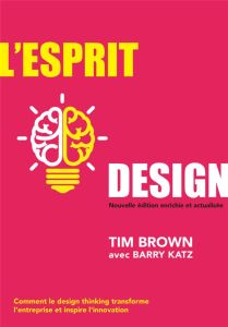 L'esprit design. Comment le design thinking transforme l'entreprise et inspire l'innovation, Edition - Brown Tim - Katz Barry - Nicolaïeff Laurence