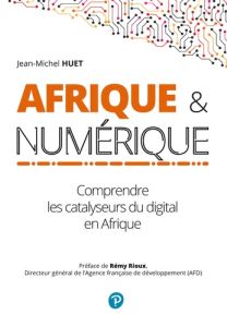 Afrique et numérique. Comprendre l'accélération du digital en Afrique - Huet Jean-Michel