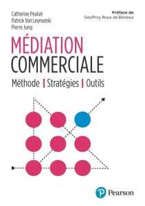 Médiation commerciale. Méthode, stratégies, outils - Peulvé Catherine - Van Leynseele Patrick - Jung Pi