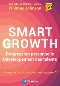 Smart Growth. Progression personnelle, développement des talents - Johnson Whitney - Gaven Timothée - Issard Marion